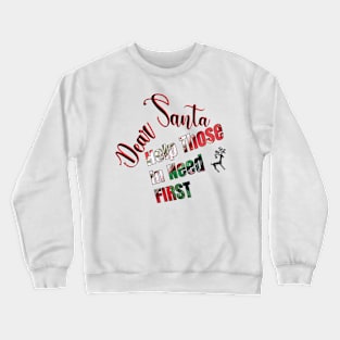 DEAR SANTA: HELP THOSE IN NEED FIRST Crewneck Sweatshirt